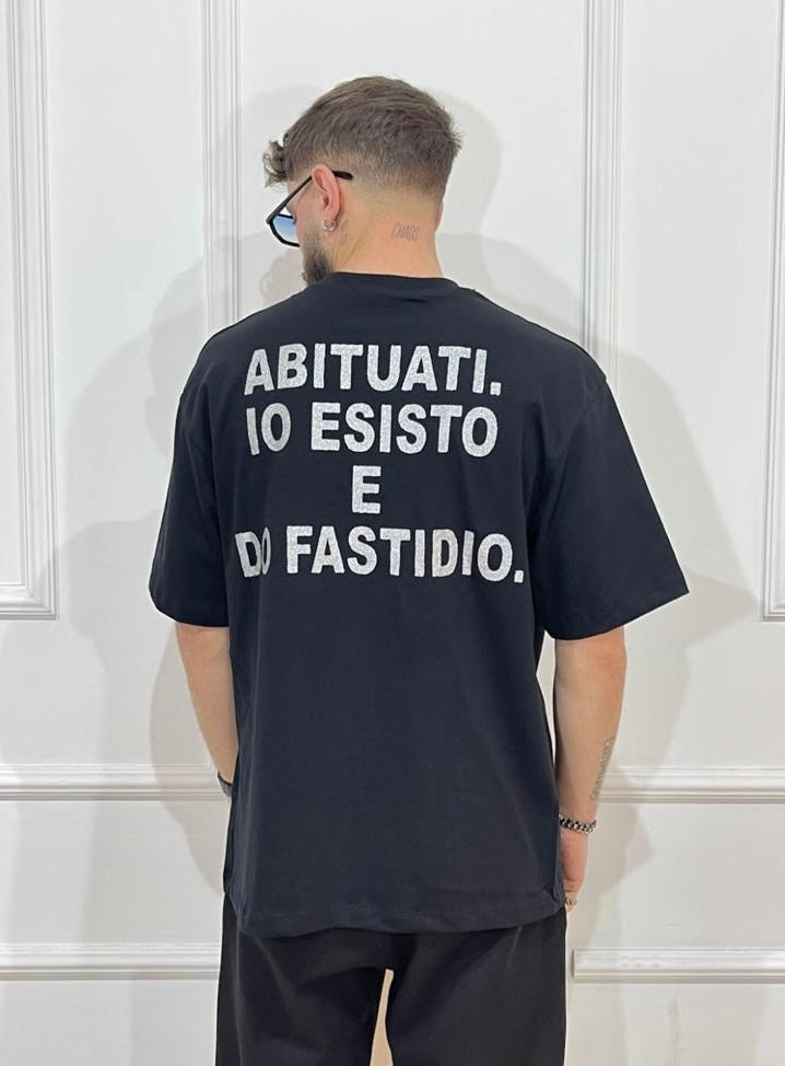 T-shirt abituati io esisto e do fastidio ￼￼